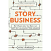 Story Business: Why Stories Rule the World and How They Can Reinvent Your Business