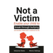 Not a Victim: Enable Your Child to Break Through Bullying and Develop a Black Belt in Resilience for Life