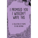 I Promised You I Wouldn't Write This