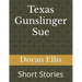 Texas Gunslinger Sue: Short Stories
