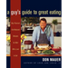 A Guy's Guide to Great Eating: Big-Flavored, Fat-Reduced Recipes for Men Who Love to Eat