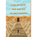 The Place We Go To In Between