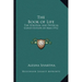 The Book of Life: The Spiritual and Physical Constitution of Man 1912