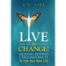 Live the Change!: Moving Beyond Circumstances to Live Your Best Life