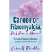 Career or Fibromyalgia, Do I Have to Choose?: The Practical Approach to Managing Symptoms and the Life You Love