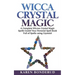Wicca Crystal Magic: A Complete Wiccan Crystal Magic Spells Guide! Your Personal Spell Book Full of Spells Using Crystals!