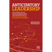 Anticipatory Leadership: How Leaders Can Use Futures Thinking Inside Their Organizations to Shape Their Structures, Cultures and Governance