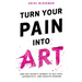 Turn Your Pain Into Art