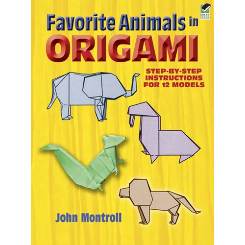 Favorite Animals in Origami: Step-By-Step Instructions for 12 Models