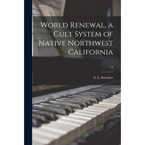 World Renewal, a Cult System of Native Northwest California; 13