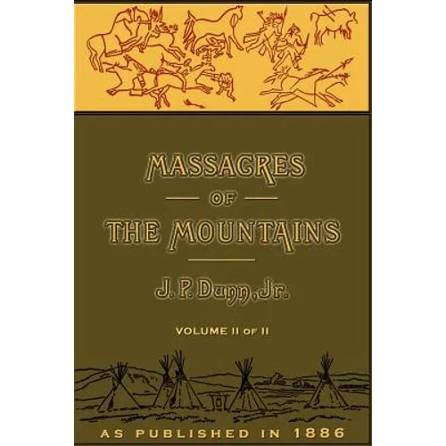 Massacres of the Mountains, Volume II: A History of the Indian Wars of the Far West