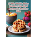 97 Mini Waffle Maker Wonders: Bite-Sized Recipes for Breakfast Bliss