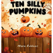 Ten Silly Pumpkins
