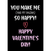 You Make Me So Happy! - Happy Valentine's Day!: Funny Valentine's Day Gifts for Him - Husband - Boyfriend Joke Valentines Day Card Alternative