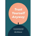 Trust Yourself Anyway: How to Overcome Self Doubt, Quiet the Inner Critic, and Build Everyday Confidence Through Self Care and Honest Choices