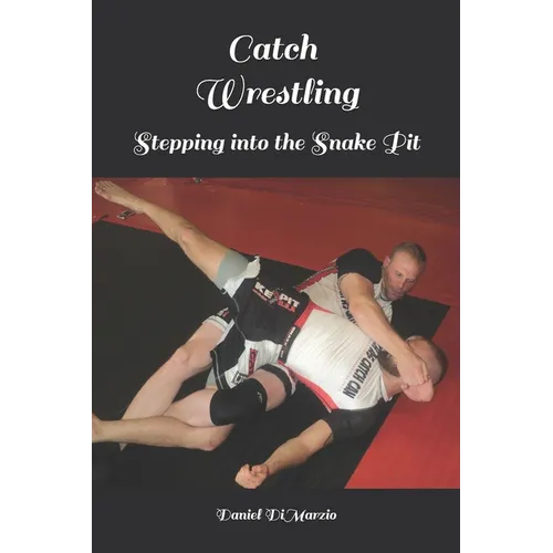 Catch Wrestling, Stepping into the Snake Pit