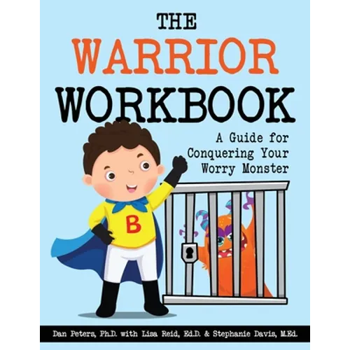 The Warrior Workbook: A Guide for Conquering Your Worry Monster (Blue Cape)