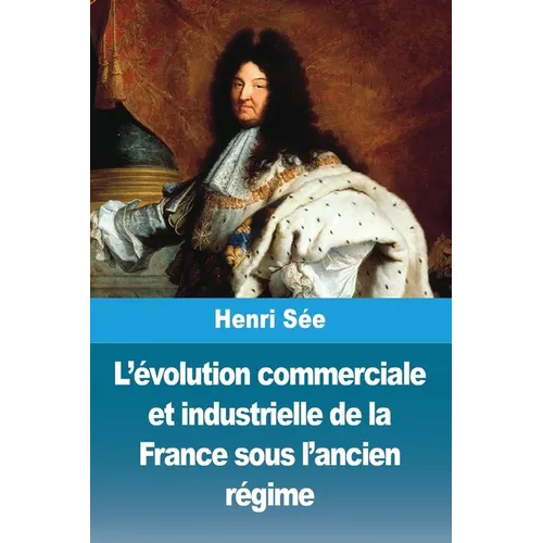 L'évolution commerciale et industrielle de la France sous l'ancien régime