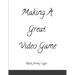 Making A Great Video Game
