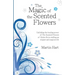 The Magic of the Scented Flowers: Unfolding the healing power of The Scented Flowers of Sinjin-Ka in crafting an elegant and magical life