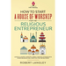 How to Start a House of Worship for the Religious Entrepreneur: Launch a Church, Ministry, Temple, Mosque, Synagogue & Other Religious Non-Profits in