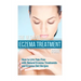 The Ultimate Eczema Treatment Guide: How to Live Pain Free with Natural Eczema Treatments and Eczema Diet Recipes