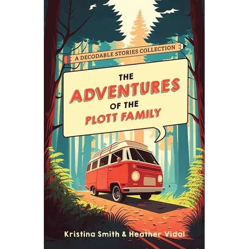 The Adventures of the Plott Family: A Decodable Stories Collection: 6 Chaptered Stories for Practicing Phonics Skills and Strengthening Reading Compre