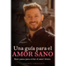 Una guía para el amor sano: Siete pasos para evitar el amor tóxico