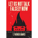 Let Us Not Talk Falsely Now