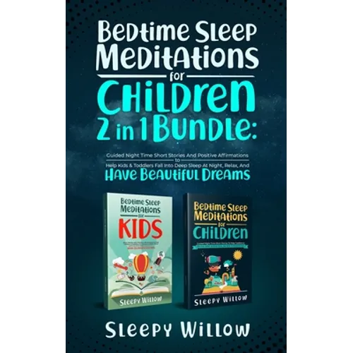 Bedtime Sleep Meditations For Children 2 In 1 Bundle: Guided Night Time Short Stories With Positive Affirmations To Help Kids & Toddlers Fall Into Dee