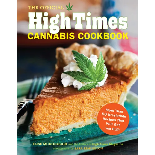 The Official High Times Cannabis Cookbook: More Than 50 Irresistible Recipes That Will Get You High