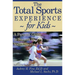 The Total Sports Experience for Kids: A Parent's Guide for Success in Youth Sports