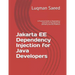 Jakarta EE Dependency Injection for Java Developers: A Practical Guide to Dependency Injection on the Jakarta EE (formerly Java EE) Platform