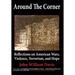 Around the Corner: Reflections on American Wars, Violence, Terrorism, and Hope