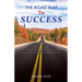 The Road Map To Success: Discovering the strategic and practical principles that facilitate and accelerate attaining your goals