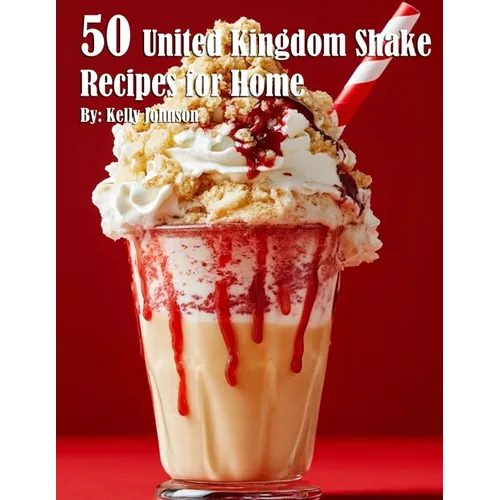 50 United Kingdom Shake Recipes for Home