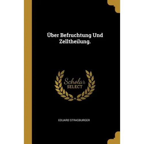 Über Befruchtung Und Zelltheilung.