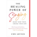 The Healing Power of Singing: Raise Your Voice, Change Your Life (What Touring with David Bowie, Single Parenting and Ditching the Music Business Taug
