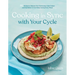 Cooking in Sync with Your Cycle: 60 Recipes to Balance Your Hormones, Fight Fatigue and Feel Better in Your Body During Every Phase