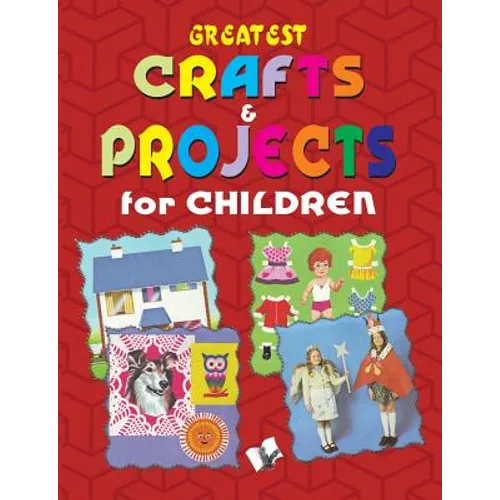 Greatest Crafts & Projects for Children
