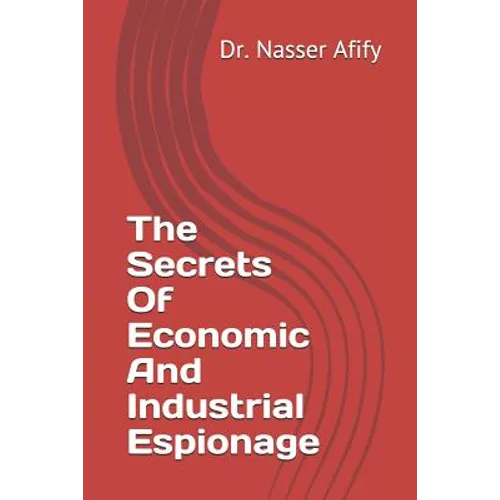 The Secrets Of Economic And Industrial Espionage