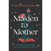 Maiden to Mother: Unlocking Our Archetypal Journey Into the Mature Feminine