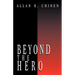 Beyond the Hero: Classic Stories of Men in Search of Soul