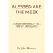 Blessed Are the Meek: A Case for Humility in a Time of Arrogance