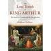 The Lost Tomb of King Arthur: The Search for Camelot and the Isle of Avalon