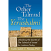 The Other Talmud--The Yerushalmi: Unlocking the Secrets of the Talmud of Israel for Judaism Today