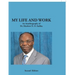 My Life and Work: An Autobiography of Dr. Matthew N. O. Sadiku