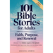 101 Bible Stories for Adults: Faith, Purpose, and Renewal: Uncover the Hidden Layers of Scripture, Find Personal Meaning in Every Story & Live Out Bib