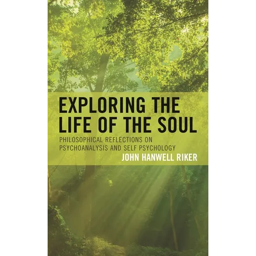 Exploring the Life of the Soul: Philosophical Reflections on Psychoanalysis and Self Psychology