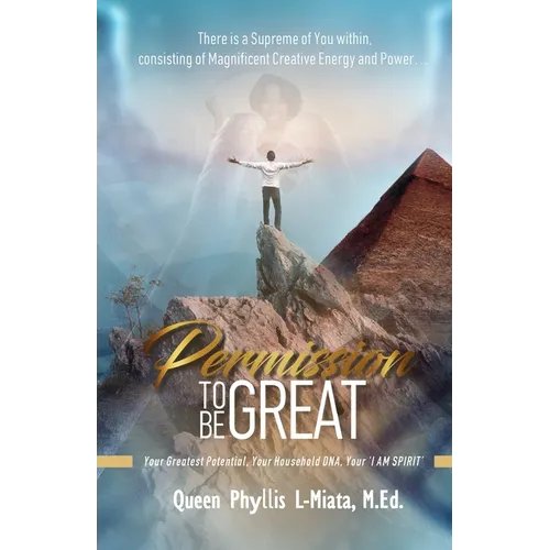 Permission To Be Great: Your Greatest Potential, Your Household DNA, Your 'I AM SPIRIT'